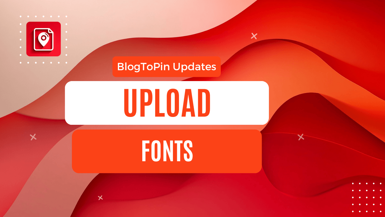 Upload Fonts to BlogToPin