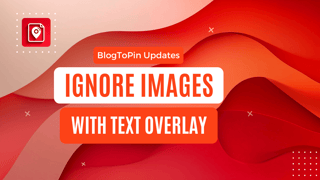 Ignore Images with Text Overlay in BlogToPin